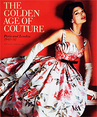 The Colden Age of Couture: Paris and London 1947-57