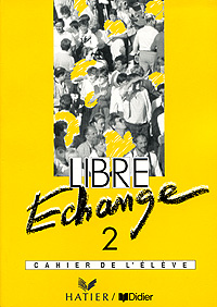 Libre Echange 2: Cahier de l'eleve