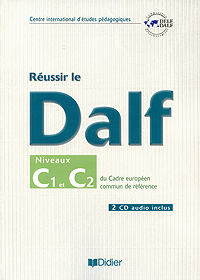 Reussir le Dalf: Niveaux C1 et C2 du cadre europeen commun de reference (+ 2 CD)