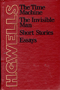 The Time Machine. The Invisible Man. Short Stories. Essays