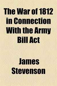 The War of 1812 in Connection With the Army Bill Act