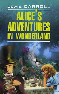 Alice's Adventures in Wonderland /Алиса в Стране Чудес. Алиса в Зазеркалье