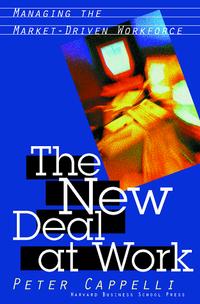 The New Deal at Work: Managing the Market-Driven Workforce