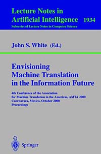 Envisioning Machine Translation in the Information Future : 4th Conference of the Association for Machine Translation in the Americas, AMTA 2000 Cuernavaca, Mexico