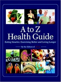 Time: A to Z Health Guide : Eating Smarter, Exercising Better and Living Longer