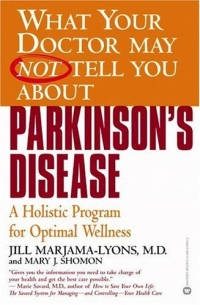 What Your Doctor May Not Tell You About Parkinson`s Disease: A Holistic Program for Optimal Wellness