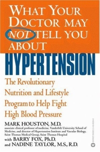 What Your Doctor May Not Tell You About(TM) Hypertension : The Revolutionary Nutrition and Lifestyle Program to Help Fight High Blood Pressure (What Your Doctor May Not Tell You About...(Paperback))