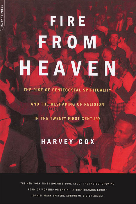 Fire from Heaven: The Rise of Pentecostal Spirituality and the Reshaping of Religion in the Twenty-first Century