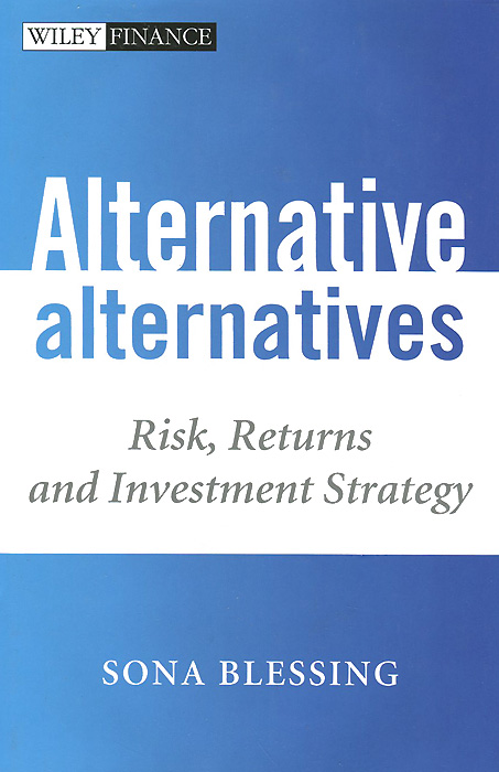 Alternative Alternatives: Risk, Returns and Investment Strategy