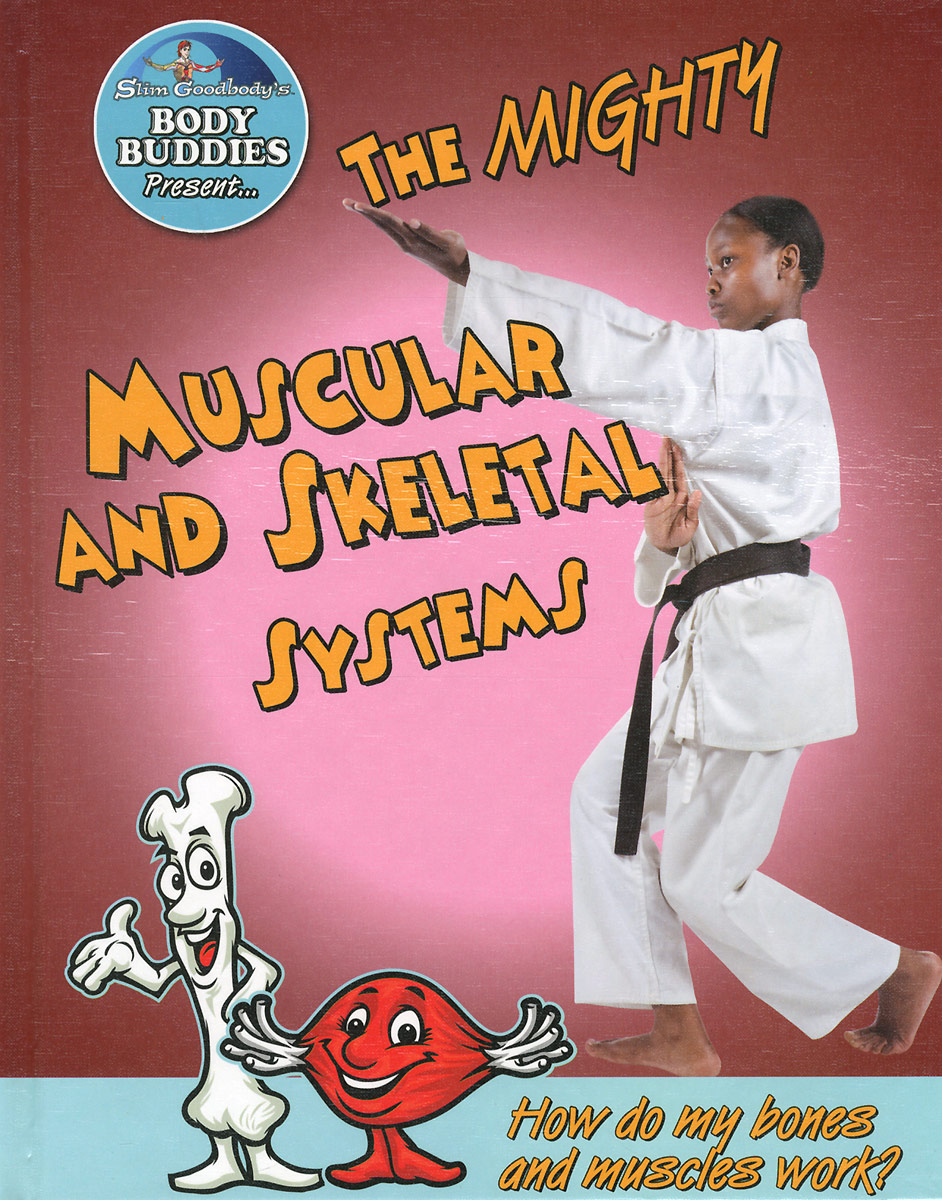The Mighty Muscular and Skeletal System: How Do My Bones and Muscles Work?
