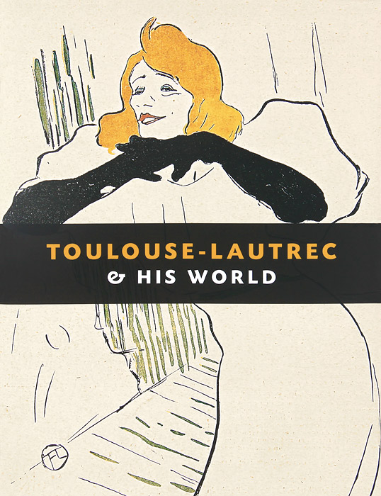 Toulouse-Lautrec&His World