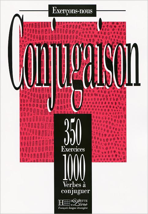 Conjugaison: 350 exercices: 1000 verbes a conjuguer