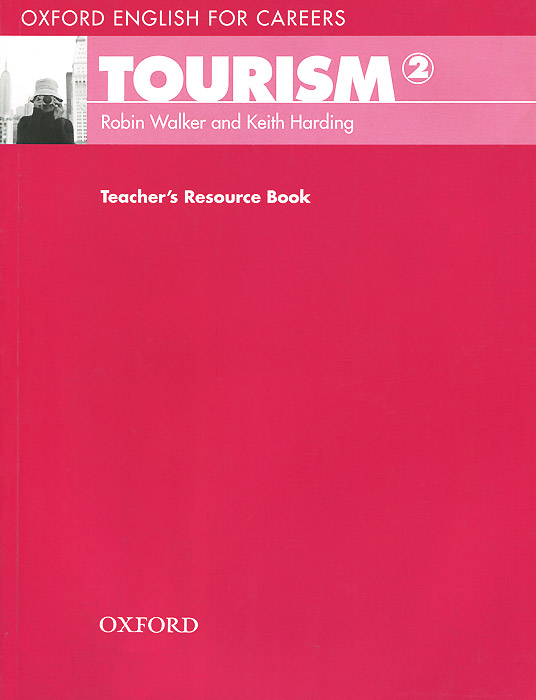 Oxford English for Careers: Tourism 2: Teacher`s Resource Book