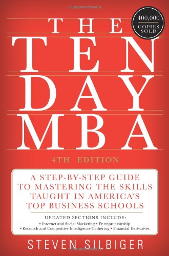 The Ten-Day MBA 4th Ed.: A Step-by-Step Guide to Mastering the Skills Taught In America`s Top Business Schools