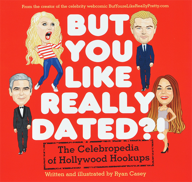 But You Like Really Dated?! The Celebropedia of Hollywood Hookups