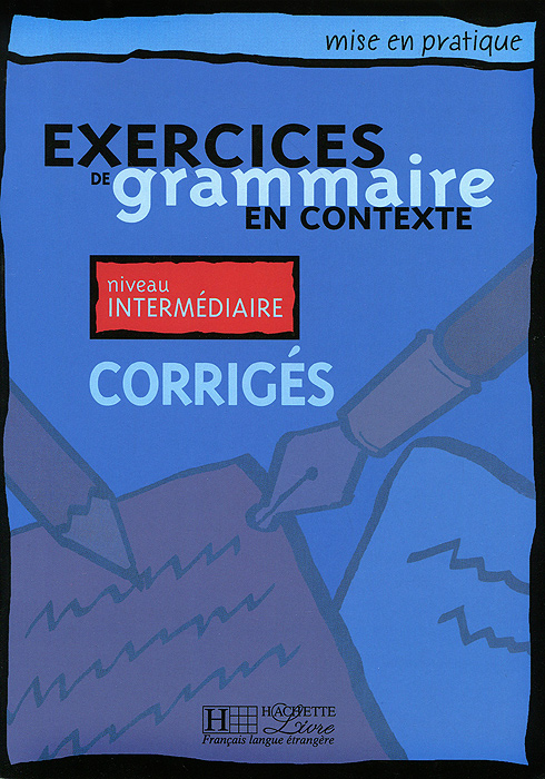 Mise En Pratique: Exercices de Grammaire En Contexte: Intermediaire