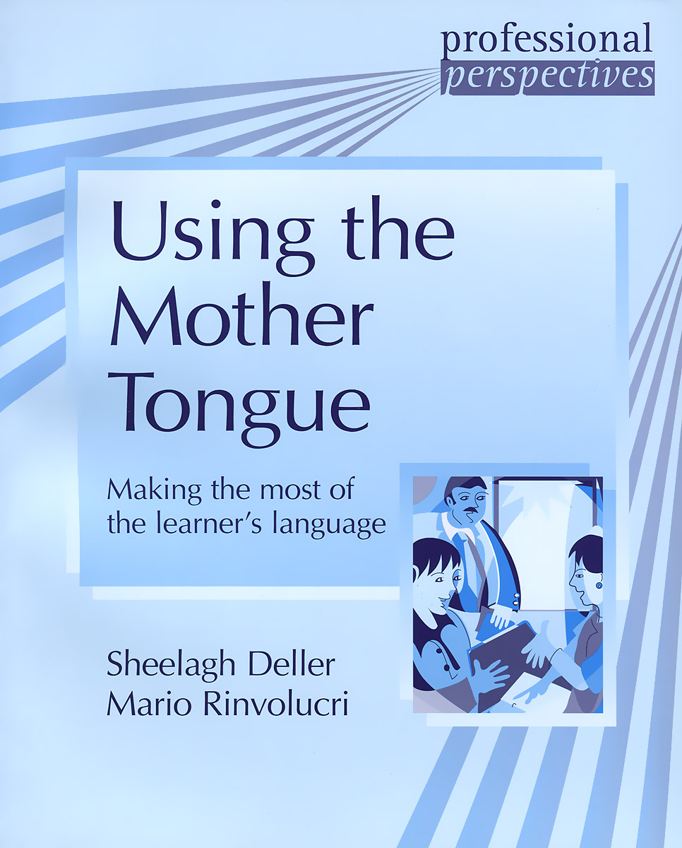 Using the Mother Tongue: Making the Most of the Learner's Language