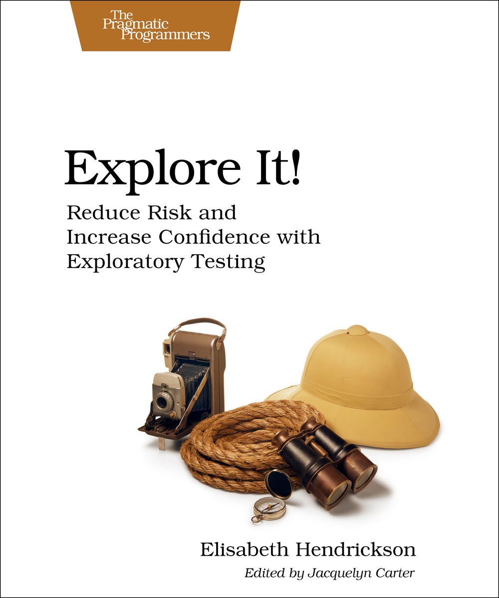 Explore It! Reduce Risk and Increase Confidence with Exploratory Testing
