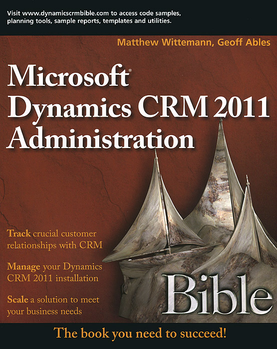 Microsoft Dynamics CRM 2011 Administration: Bible