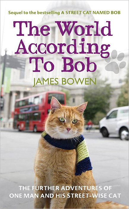 The World According to Bob: The Further Adventures of One Man and His Street-Wise Cat