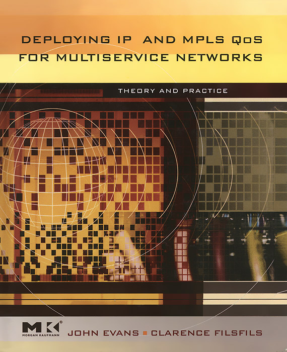 Deploying IP and MPLS QoS for Multiservice Networks: Theory and Practice