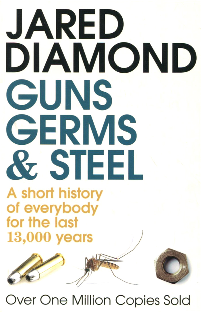 Guns, Germs and Steel: A Short History of Everybody for the Last 13, 000 Years