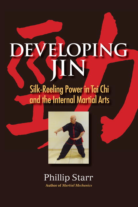 Developing Jin: Silk-Reeling in Tai Chi And the Internal Martial Arts