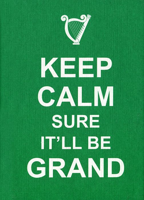 Keep Calm Sure It'll Be Grand