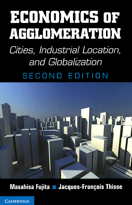 Economics of Agglomeration: Cities, Industrial Location and Globalization
