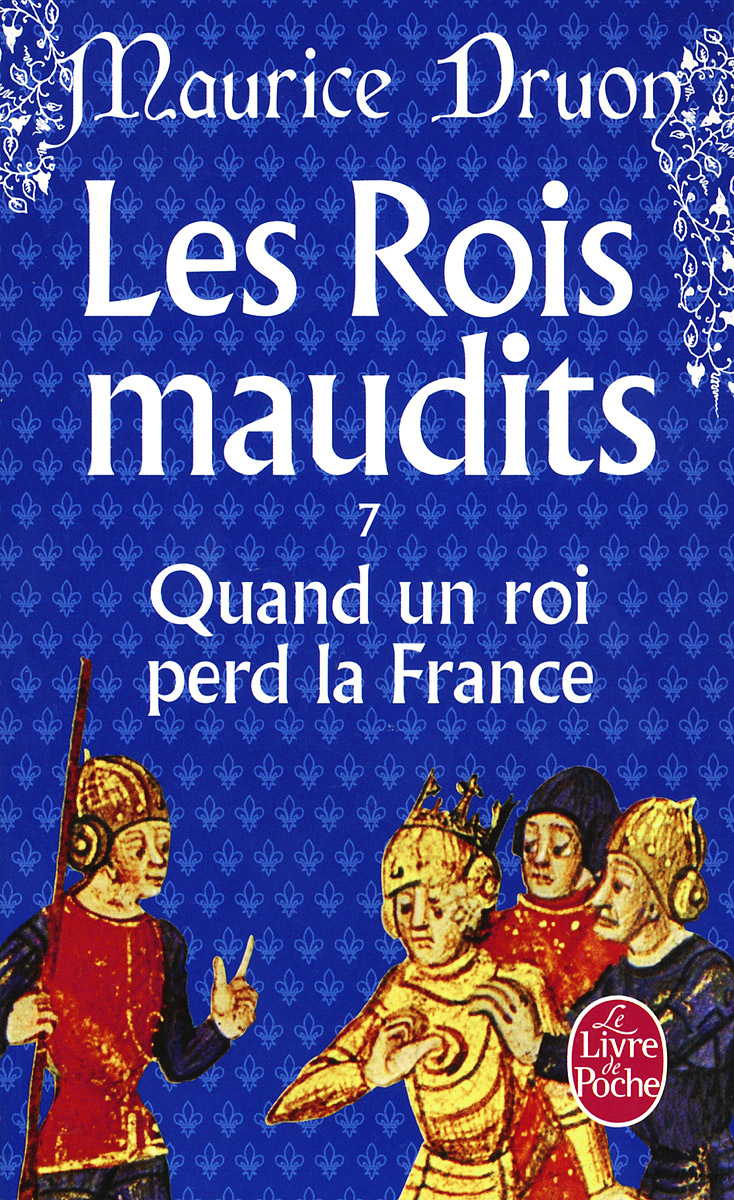 Les rois maudits 7: Quand Un Roi Perd La France
