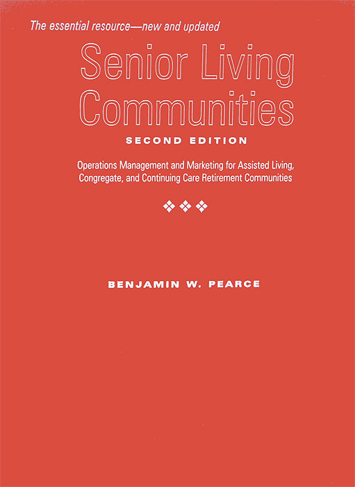 Senior Living Communities: Operations Management and Marketing for Assisted Living, Congregate, and Continuing Care Retirement Communities