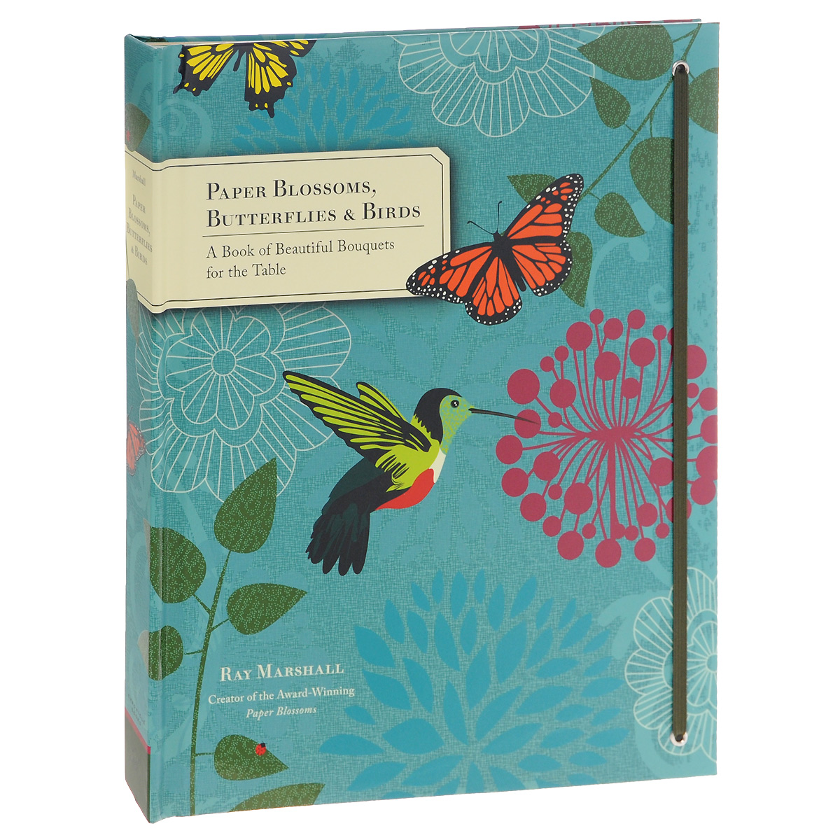Paper Blossoms, Butterflies&Birds: A Book of Beautiful Bouquets for the Table
