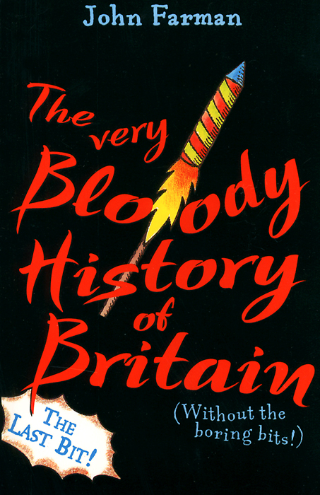 The Very Bloody History of Britain: The Last Bit!