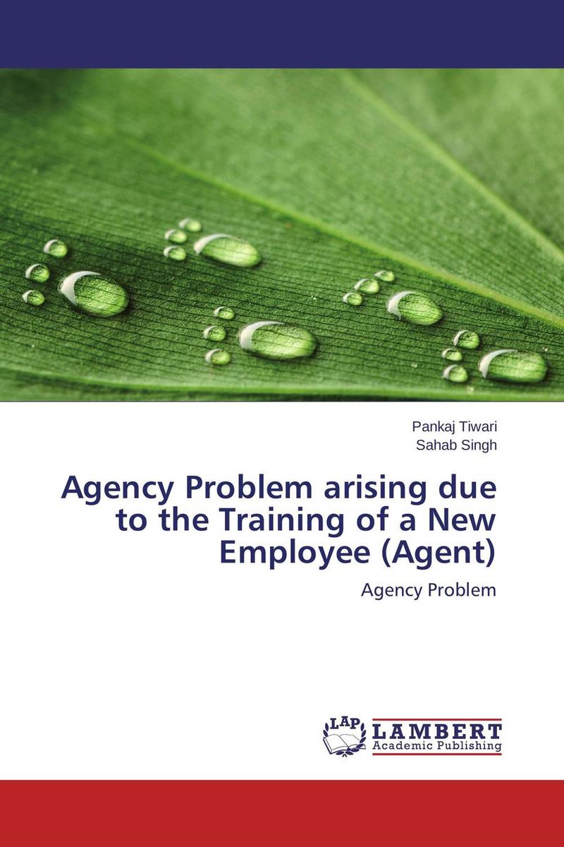 Agency Problem arising due to the Training of a New Employee (Agent)12296407 Agency Problem arising due to the Training of a New Employee (Agent)12296407Full Devotion of Top Level Management is difficult at all levels in the Organization. This is often the failure area. Some owners have difficulty in setting goals and simply they do not want to measure them, they believe blindly on the Principals. Further, Organizational objectives may be unclear. Fuzzy objectives lead to confusion in goal setting. Aside from the difficulties (all of which can be overcome), Principal and Agent relationship is the most useful and productive management system if it can develop–and it is especially useful for all kind of organizations, which may have limited people and money resources...