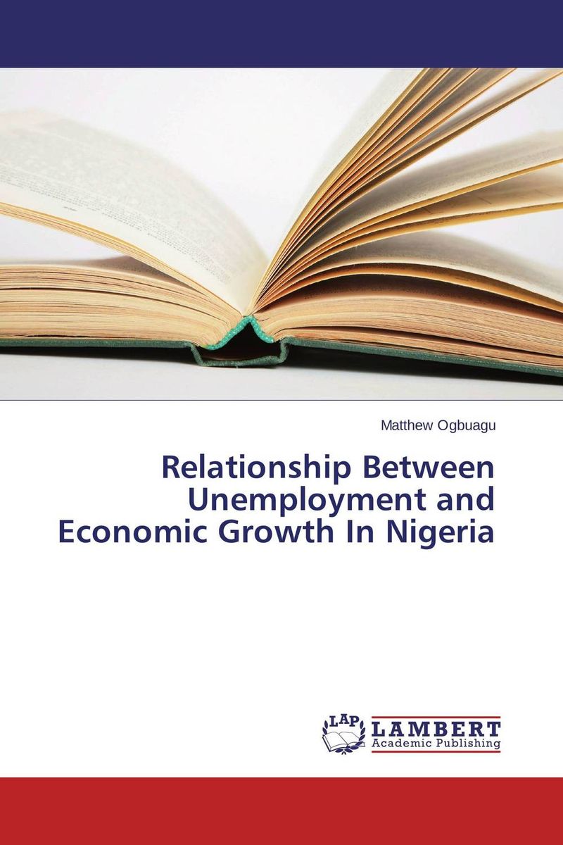 Relationship Between Unemployment and Economic Growth In Nigeria