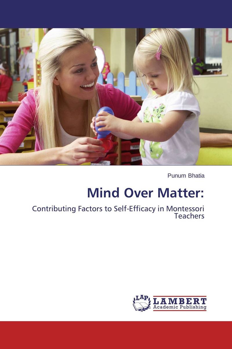 Mind Over Matter:12296407 Mind Over Matter:12296407Interpreting Albert Bandura’s term “self-efficacy” as the individual’s belief in his own abilities to succeed in spite of the given circumstances, this study seeks to identify the influences which lead to self-efficacy in Montessori teachers.The research indicates that Montessori teachers with high levels of self-efficacy have strong mastery experiences that support their attitudes and desired professional goals. The quantitative results also show that an emotional state associated with past experiences is the second best contributor to self-efficacy. Considering that self-efficacy may be most malleable during the early stages of learning, the results of this study serve to enhance the teacher-training experience though the analysis of early obstacles.