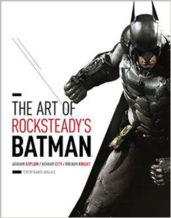 The Art of Rocksteady's Batman: Arkham Asylum, Arkham City&Arkham Knight (Batman Arkham Trilogy)