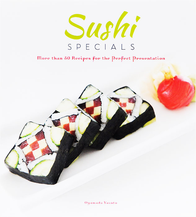 Sushi Specials: More than 50 Recipes for the Perfect Presentation