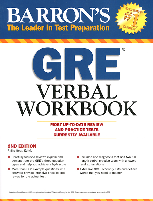 Barrons GRE Verbal Workbook12296407 Barrons GRE Verbal Workbook12296407For 70 years, BARRONS experts have been helping students surpass their expectations on standardized tests. This is the only book you will need to get the score you want on the verbal section of the GRE. - Study advice and test-preparation tips that make the difference between a good score and a great score - An in-depth review of the GREs verbal section - More than 380 example questions provide practice for all three verbal question types: sentence equivalence, text completion, and reading comprehension.