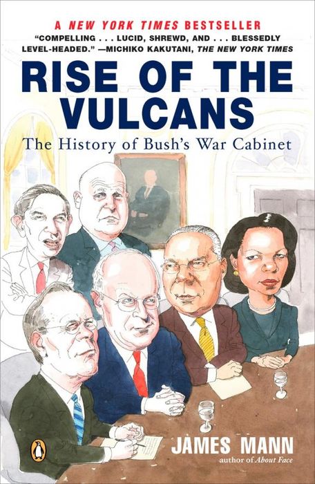 Rise of the Vulcans: The History of Bush`s War Cabinet