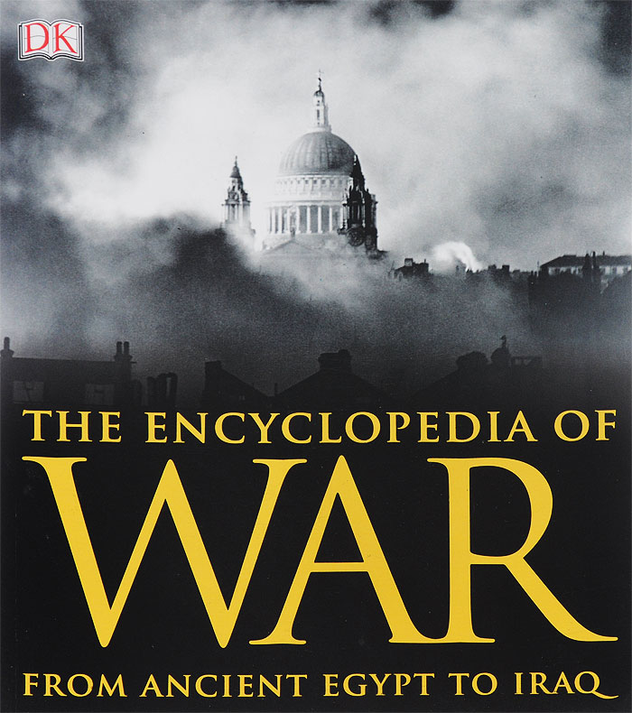The Encyclopedia of War: From Ancient Egypt to Iraq