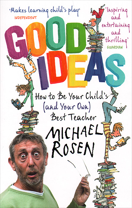 Good Ideas: How to be Your Child's (and Your Own) Best Teacher