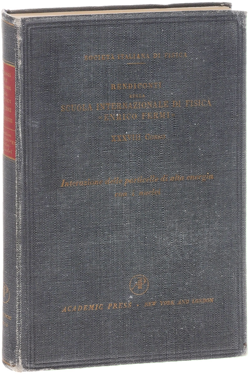 Proceedings of the International School of Physics "Enrico Fermi" : Course XXXVIII: Interaction of High-Energy Particles with Nuclei