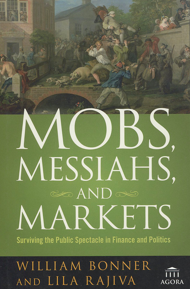 Mobs, Messiahs, and Markets: Surviving the Public Spectacle in Finance and Politics