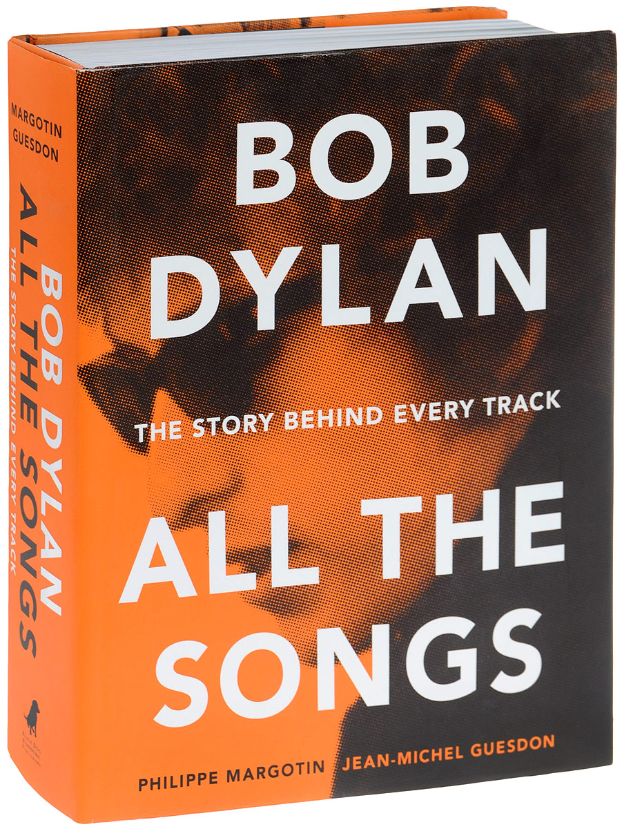 Bob Dylan: All the Songs: The Story Behind Every Track