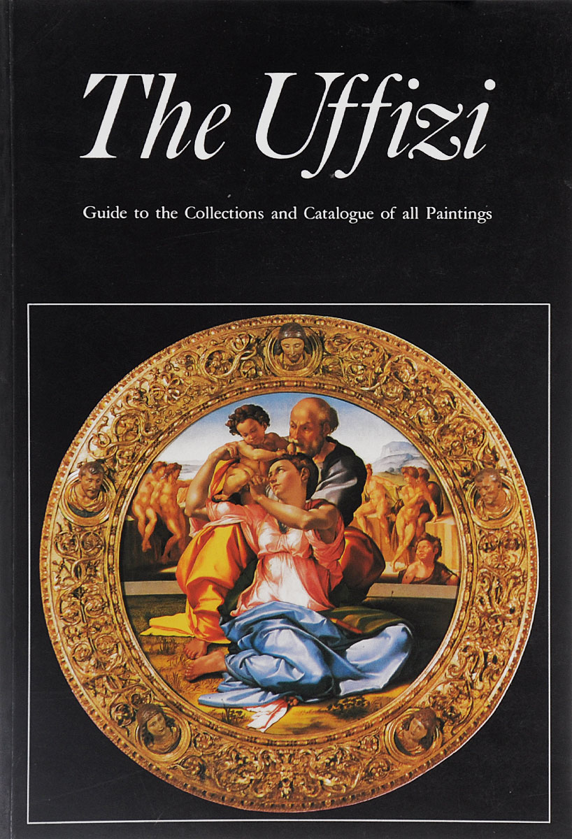 The Uffizi: Guide to the Collections and Catalogue of All Paintings