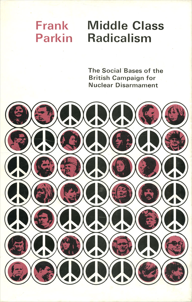 Middle Class Radicalism: The Social Bases of the British Campaign for Nuclear Disarmament