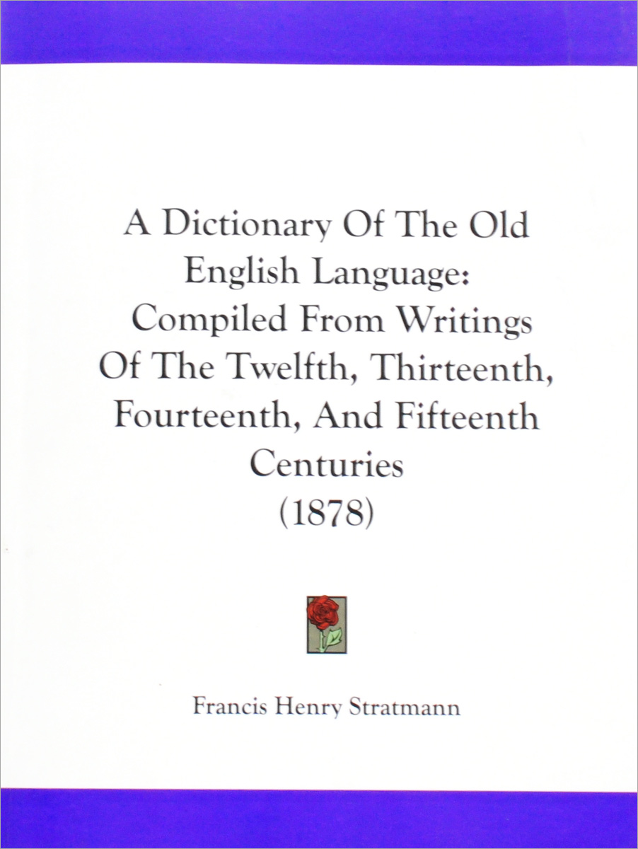 A Dictionary Of The Old English Language: Compiled From Writings Of The Twelfth, Thirteenth, Fourteenth, And Fifteenth Centuries (1878)