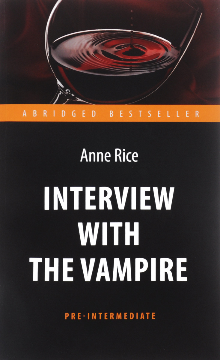 Interview with the Vampire. Интервью с вампиром. Книга для чтения на английском языке