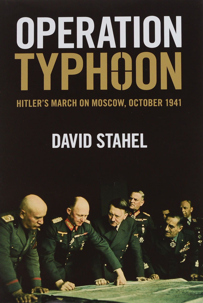 Operation Typhoon: Hitler’s March on Moscow, October 1941